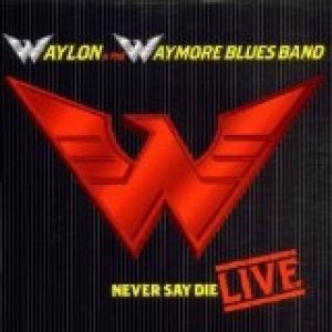 Album Never Say Die: Live - Waylon Jennings