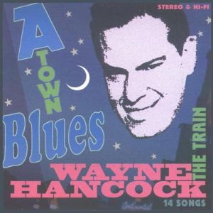Wayne Hancock : A-Town Blues