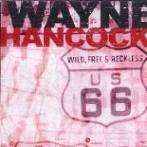 Wild, Free & Reckless - Wayne Hancock