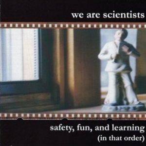 We Are Scientists Safety, Fun, and Learning (In That Order), 2002