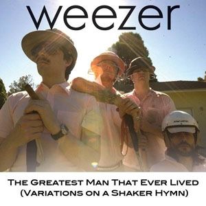 Weezer : The Greatest Man That Ever Lived (Variations on a Shaker Hymn)