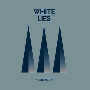 Album White Lies - To Lose My Life