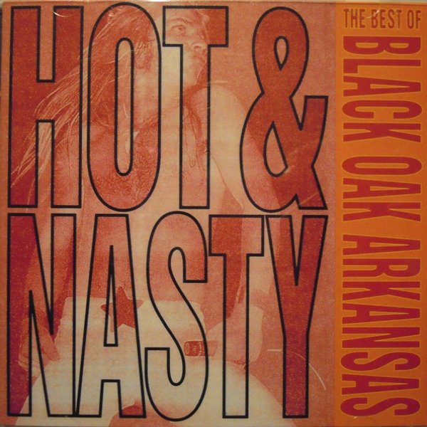 Hot & Nasty: The Best Of Black Oak Arkansas - album
