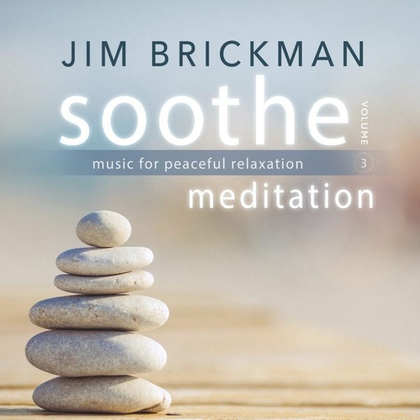 Album Jim Brickman - Soothe, Volume 3: Meditation - Music For Peaceful Relaxation
