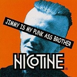 Album Nicotine - Jimmy Is My Punk Ass Brother