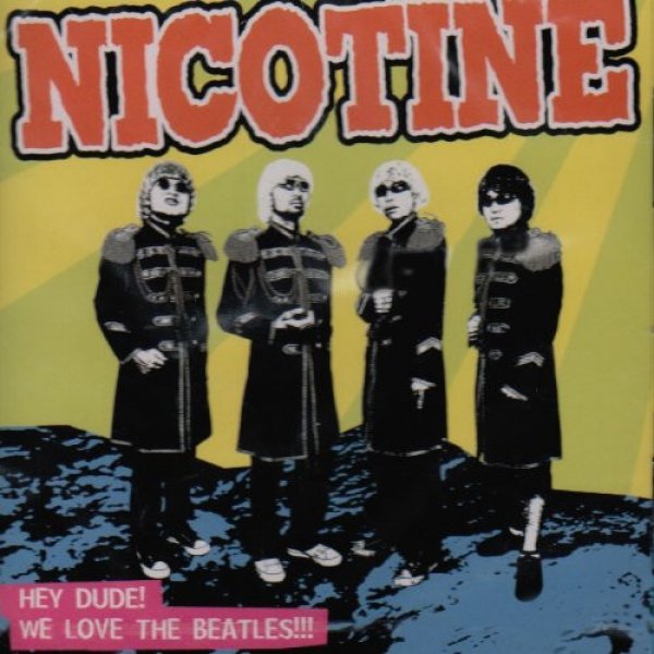 Nicotine Hey Dude! We Love The Beatles!!!, 2005