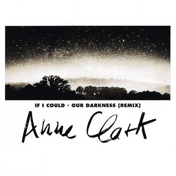 Anne Clark If I Could ● Our Darkness (Remix), 1992