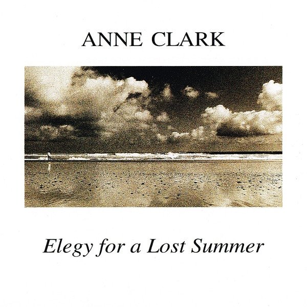 Anne Clark Elegy For A Lost Summer, 1994