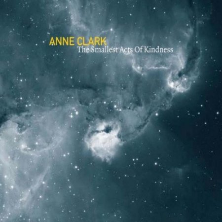 Album Anne Clark - The Smallest Acts Of Kindness