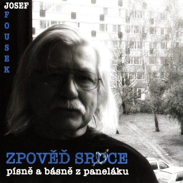 Album Josef Fousek - Zpověď srdce (Písně a básně z paneláku)