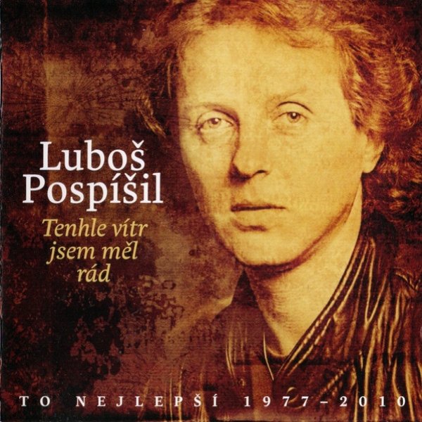 Album Luboš Pospíšil - Tenhle vítr jsem měl rád / To nejlepší 1977 – 2010