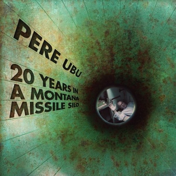 Pere Ubu 20 Years in a Montana Missile Silo, 2017