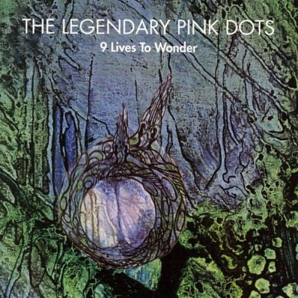 Album The Legendary Pink Dots - 9 Lives to Wonder