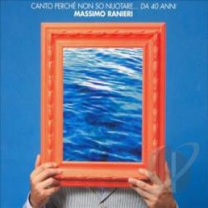 Album Massimo Ranieri - Canto Perché Non So Nuotare... Da 40 Anni