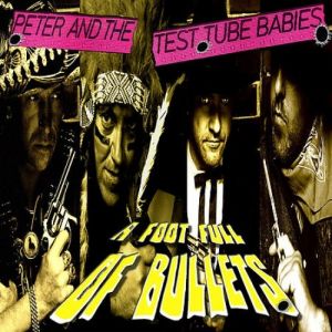 Album A Foot Full of Bullets - Peter and the Test Tube Babies