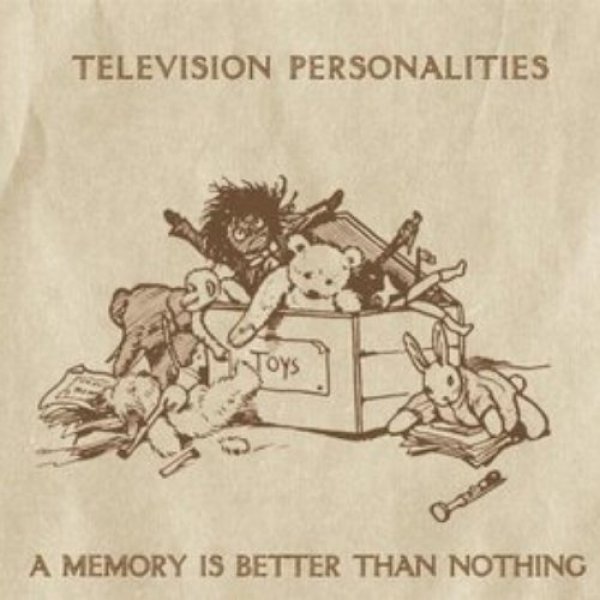 Television Personalities A Memory Is Better Than Nothing, 2010