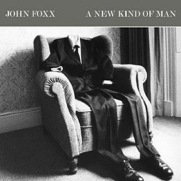 Album John Foxx -  A New Kind of Man