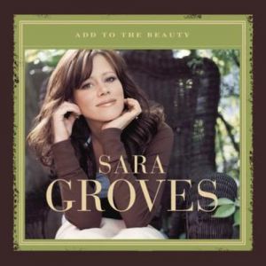 Album Sara Groves - Add to the Beauty