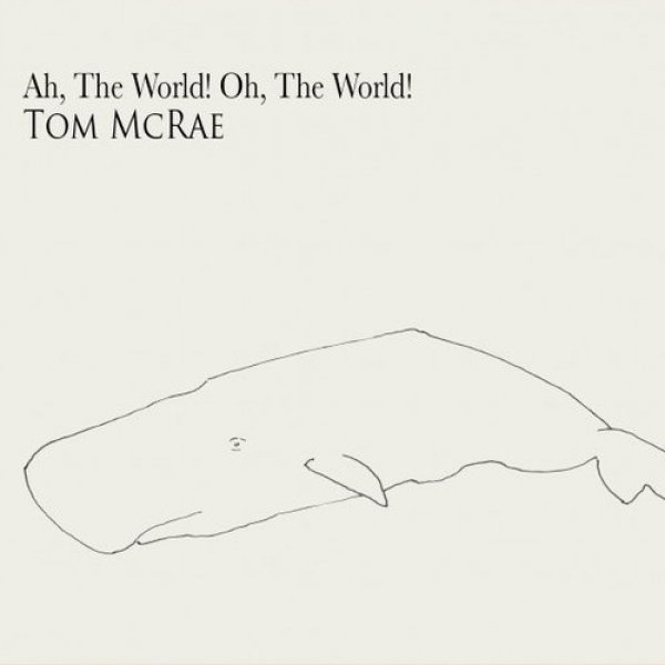 Album Tom McRae - Ah, the World! Oh, the World!