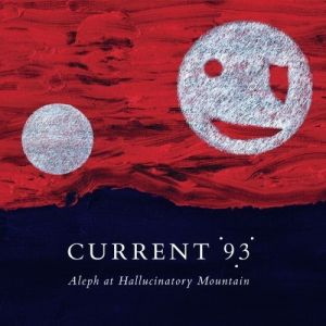 Album Current 93 - Aleph at Hallucinatory Mountain