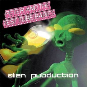 Album Alien Pubduction - Peter and the Test Tube Babies