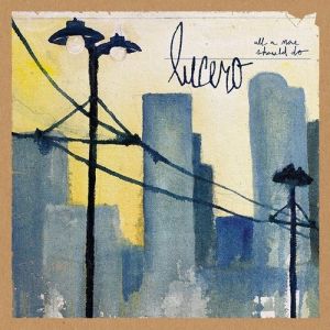 Album Lucero - All a Man Should Do