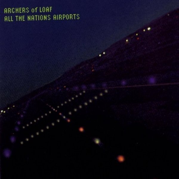 Album Archers of Loaf - All the Nations Airports