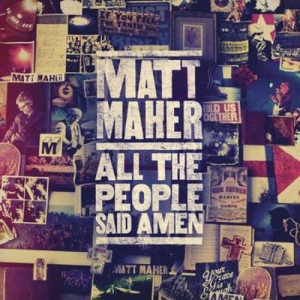 Matt Maher All the People Said Amen, 2013