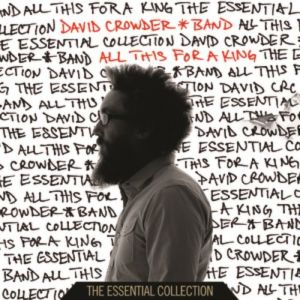 David Crowder Band All This For A King: The Essential Collection, 2013