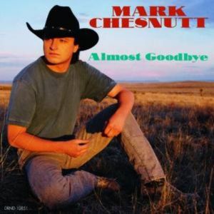Album Mark Chesnutt - Almost Goodbye