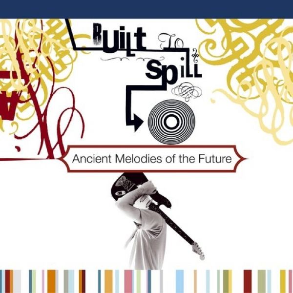 Album Built to Spill - Ancient Melodies of the Future