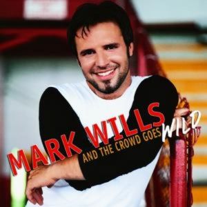 Album Mark Wills - And the Crowd Goes Wild