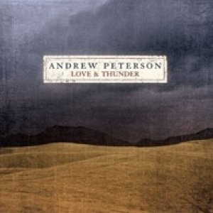 Album Love and Thunder - Andrew Peterson
