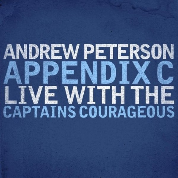Album Andrew Peterson - Appendix C: Live With The Captains Courageous
