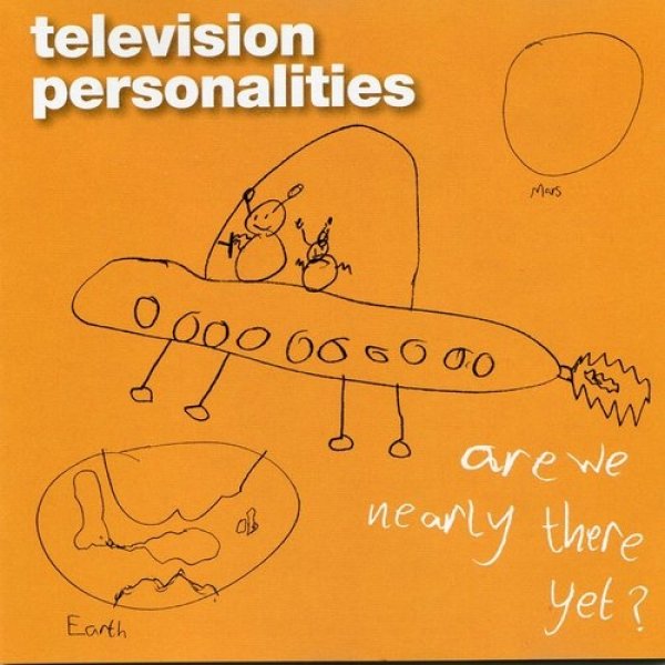 Television Personalities Are We Nearly There Yet?, 2007