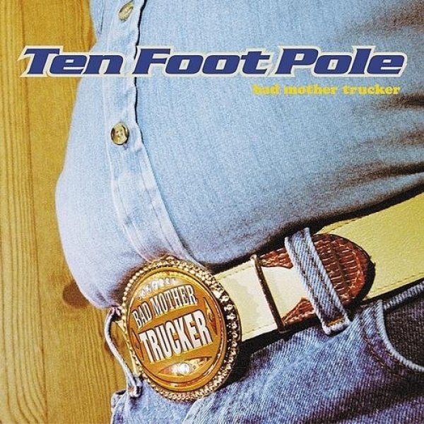 Album Ten Foot Pole - Bad Mother Trucker