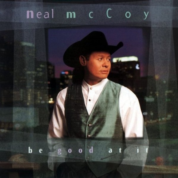 Album Neal McCoy - Be Good at It