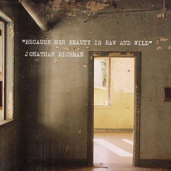 Jonathan Richman Because Her Beauty Is Raw and Wild, 2008