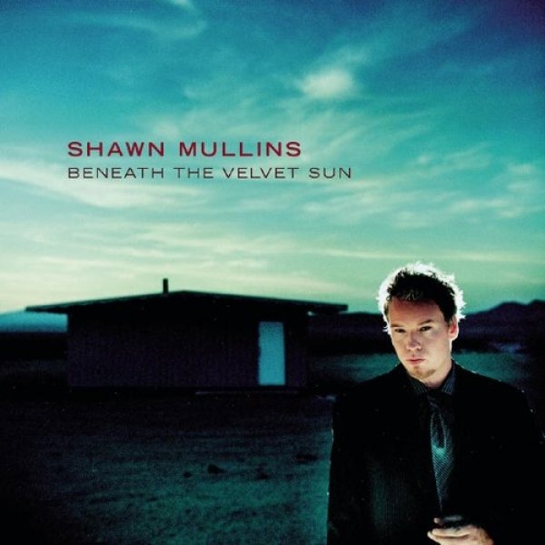 Shawn Mullins Beneath the Velvet Sun, 2000