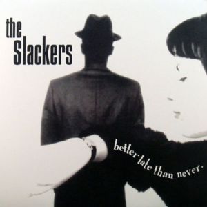 Album The Slackers - Better Late Than Never