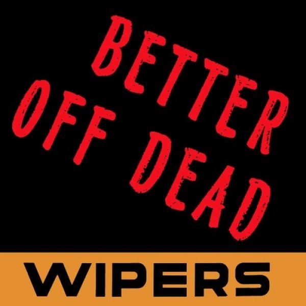 Album Wipers - Better Off Dead
