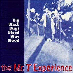 Album The Mr. T Experience - Big Black Bugs Bleed Blue Blood