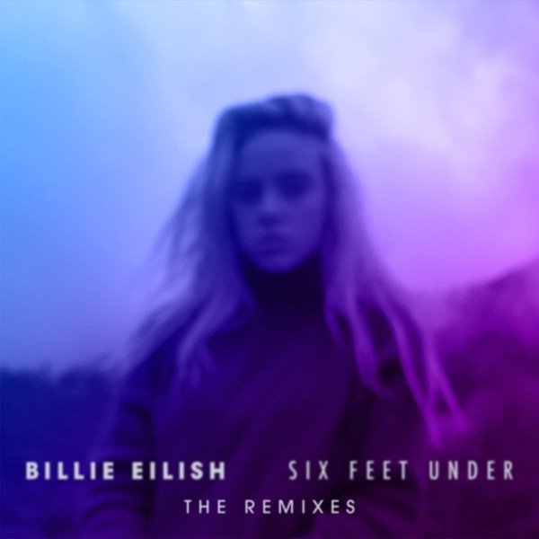 Billie Eilish Six Feet Under, 2017