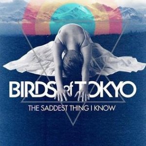 Album Birds of Tokyo - The Saddest Thing I Know