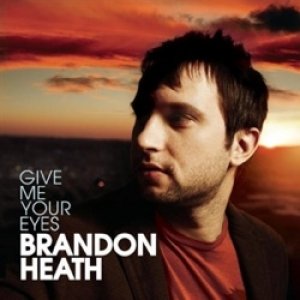 Brandon Heath Give Me Your Eyes, 2008