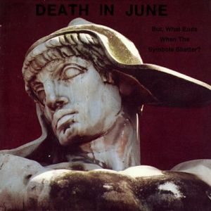 Album Death in June - But, What Ends When the Symbols Shatter?