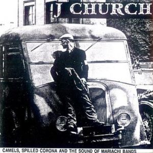 Album J Church -  Camels, Spilled Corona and the Sound of Mariachi Bands