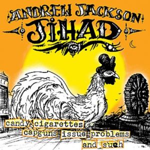 Andrew Jackson Jihad Candy Cigarettes, Capguns, Issue Problems! and Such, 2011