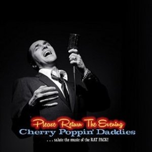Cherry Poppin' Daddies Please Return the Evening — the Cherry Poppin' Daddies Salute the Music of the Rat Pack, 2014