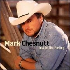Album Mark Chesnutt - Lost in the Feeling